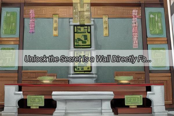 Unlock the Secret Is a Wall Directly Facing Your Front Door a Feng Shui GameChanger